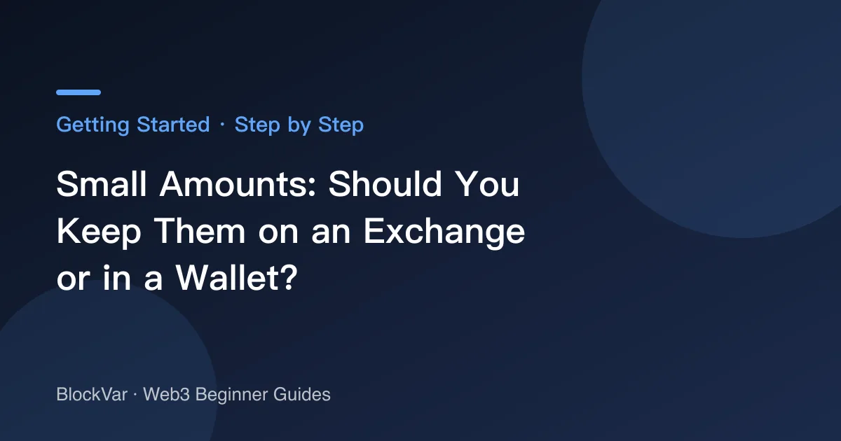 Small Amounts: Should You Keep Them on an Exchange or in a Wallet?