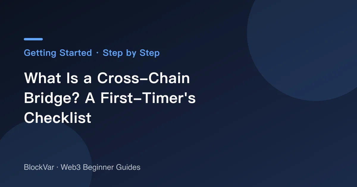 What Is a Cross-Chain Bridge? A First-Timer's Checklist