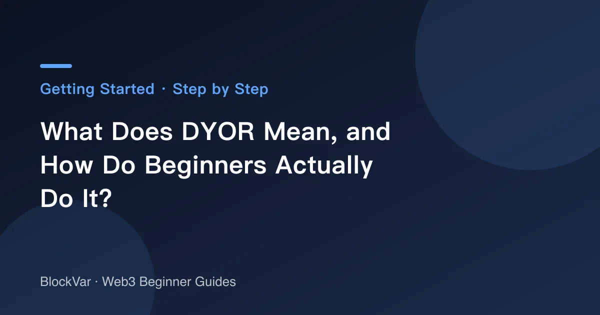 What Does DYOR Mean, and How Do Beginners Actually Do It?