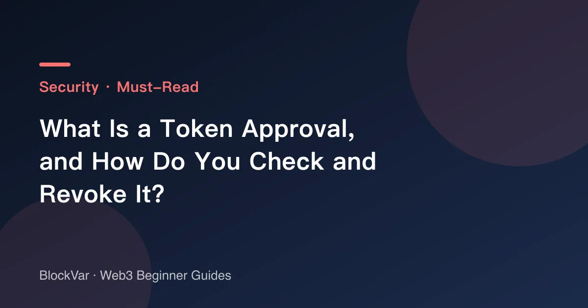 What Is a Token Approval, and How Do You Check and Revoke It?