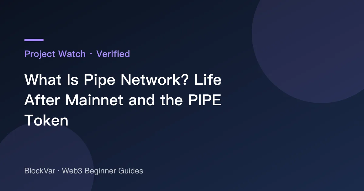 What Is Pipe Network? Life After Mainnet and the PIPE Token