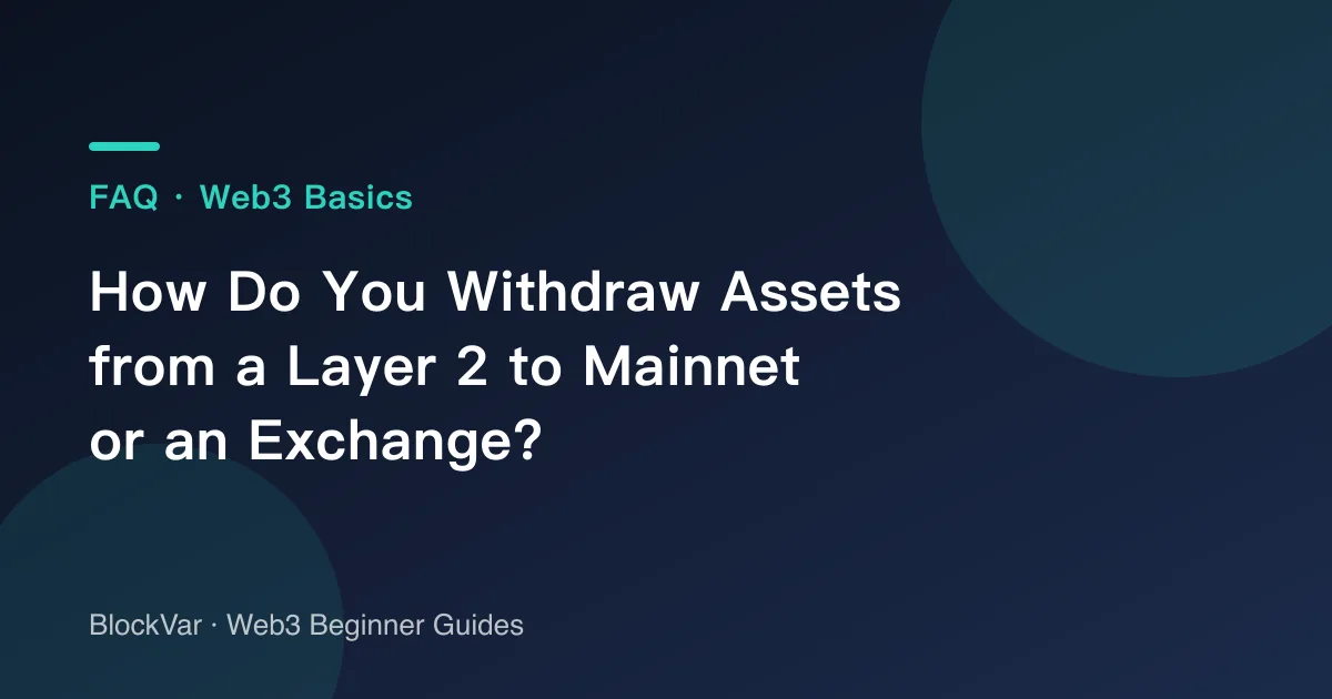 How Do You Withdraw Assets from a Layer 2 to Mainnet or an Exchange?