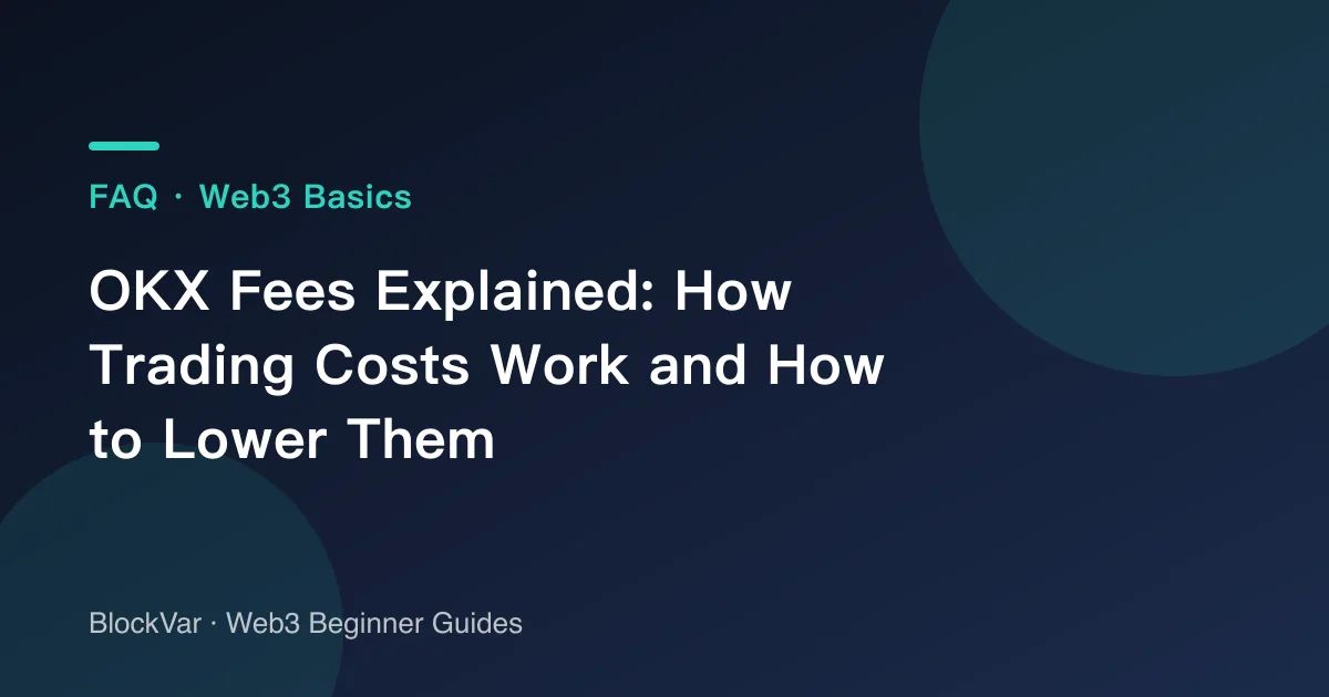 OKX Fees Explained: How Trading Costs Work and How to Lower Them