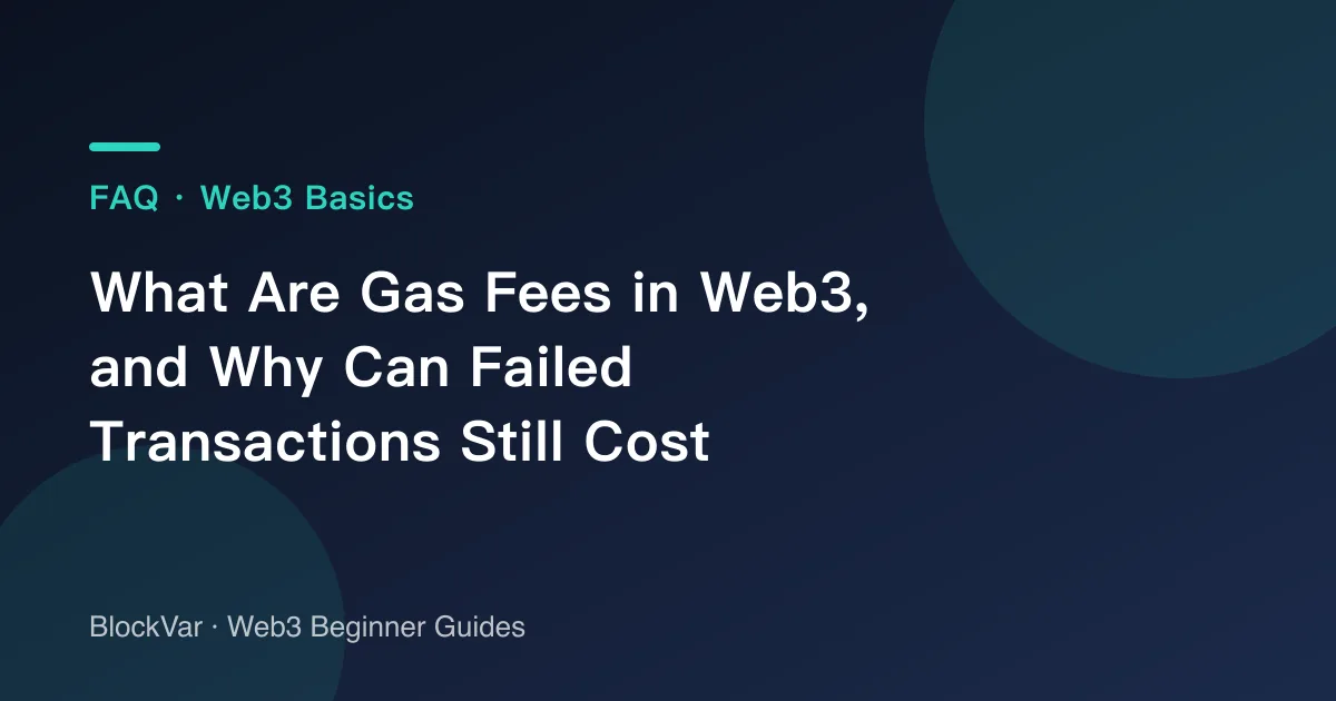 What Are Gas Fees in Web3, and Why Can Failed Transactions Still Cost Money?