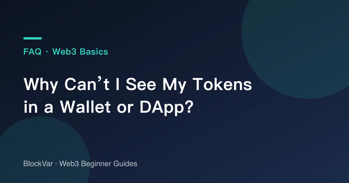 Why Can’t I See My Tokens in a Wallet or DApp?