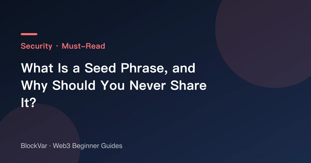 What Is a Seed Phrase, and Why Should You Never Share It?