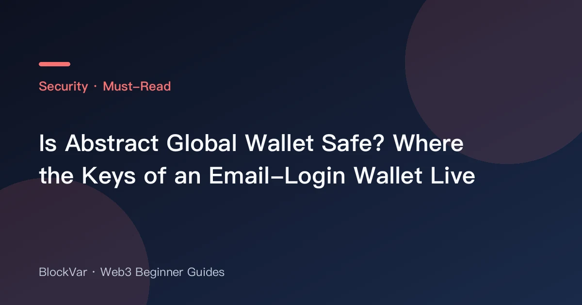 Is Abstract Global Wallet Safe? Where the Keys of an Email-Login Wallet Live