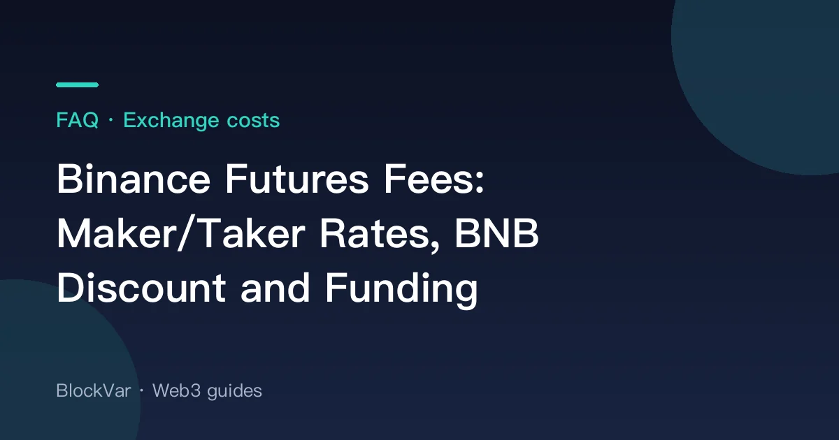 Binance Futures Fees Explained: Maker/Taker Rates, BNB Discount and Funding
