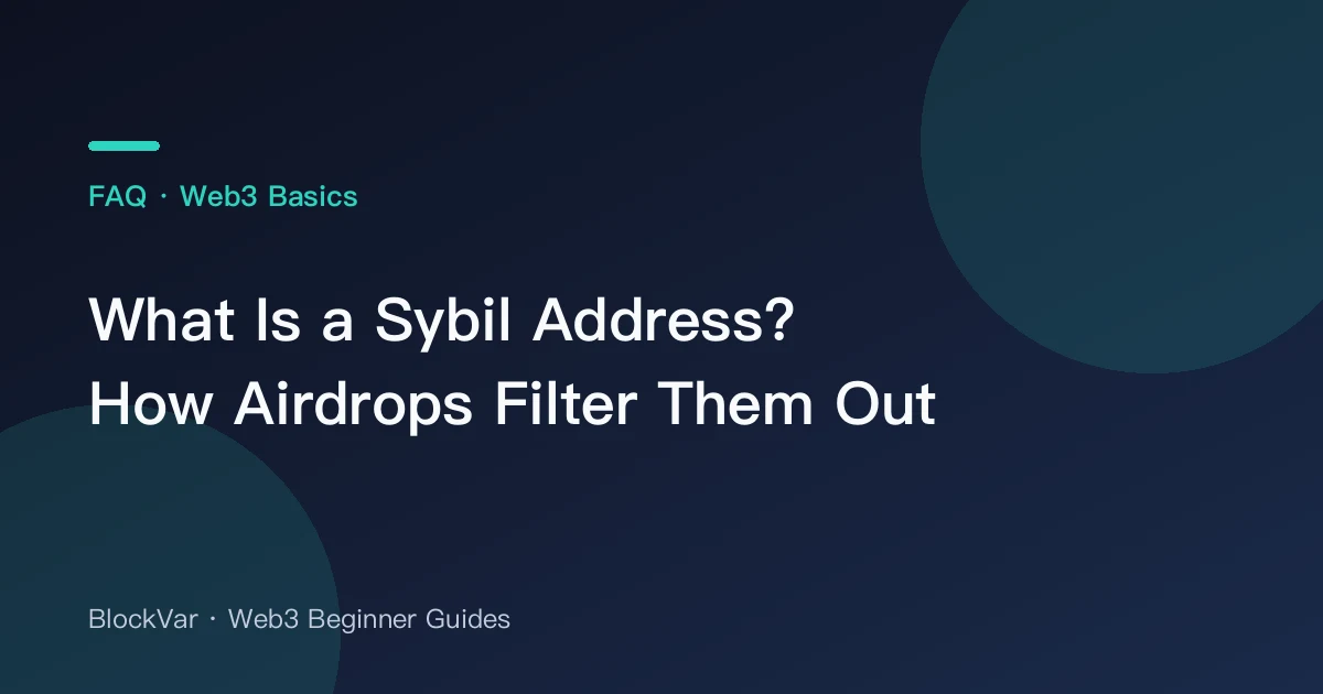 What Is a Sybil Address? How Airdrops Filter Them Out