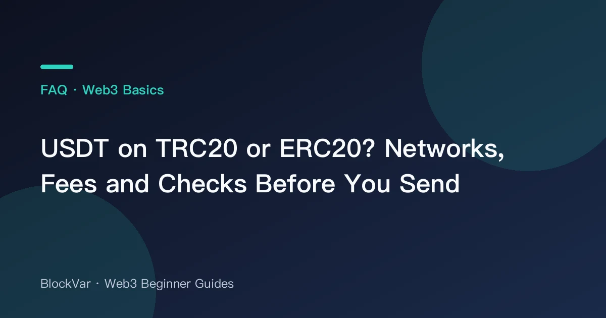USDT on TRC20 or ERC20? Networks, Fees and Checks Before You Send