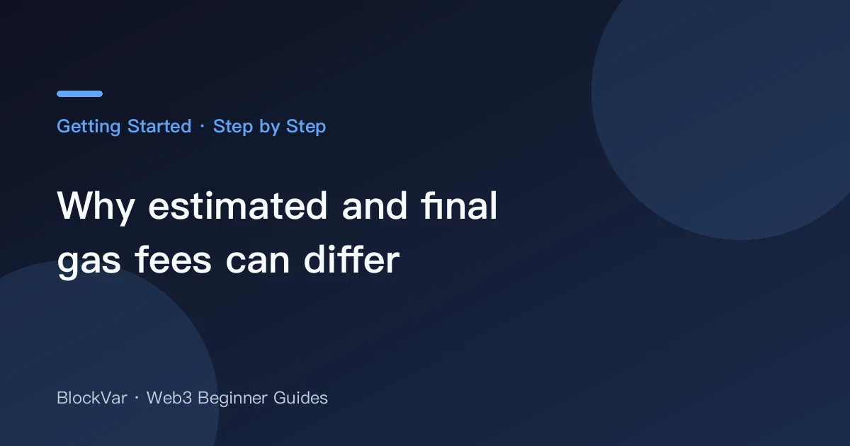 Why estimated and final gas fees can differ