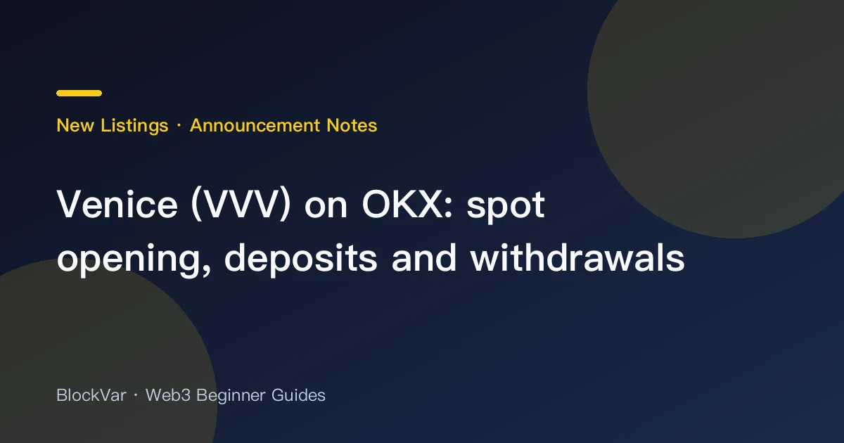 Venice (VVV) on OKX: spot opening, deposits and withdrawals