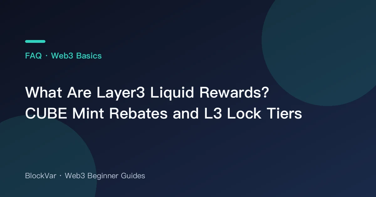 What Are Layer3 Liquid Rewards? CUBE Mint Rebates and L3 Lock Tiers